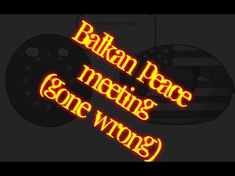 balkan peace metting(Gone Wrong)
