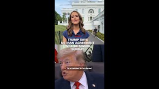 Trump says US-Iran agreement will be signed Sunday