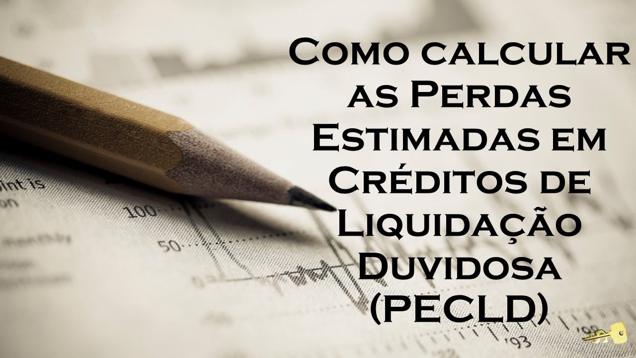 Como calcular as Perdas Estimadas em Créditos de Liquidação Duvidosa - PECLD - antigo PDD