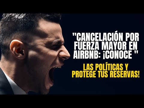 "Cancelación por Fuerza Mayor en Airbnb: ¡Conoce las Políticas y Protege tus Reservas!"