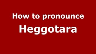 How to pronounce Heggotara