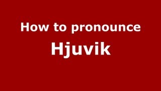 How to pronounce Hjuvik