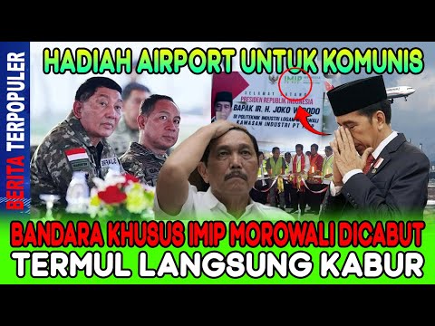 HADIAH AIRPORT UNTUK KOMUNIS…!! BANDARA KHUSUS IMIP MOROWALI DICABUT TERMUL LANGSUNG KABUR!