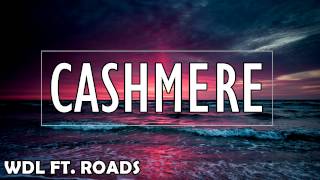 WDL ft. Roads - Cashmere (Lyrics)