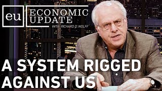 Economic Update: A System Rigged Against Us