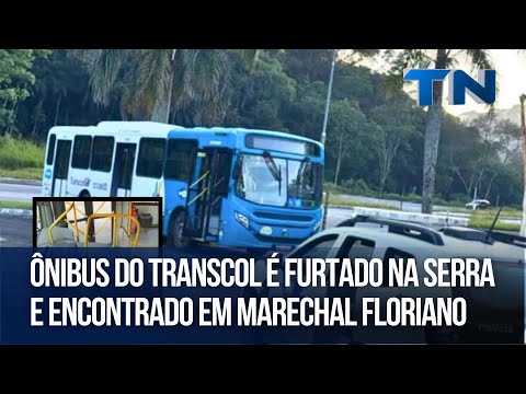 Ônibus do Transcol é furtado na Serra e encontrado em Marechal Floriano