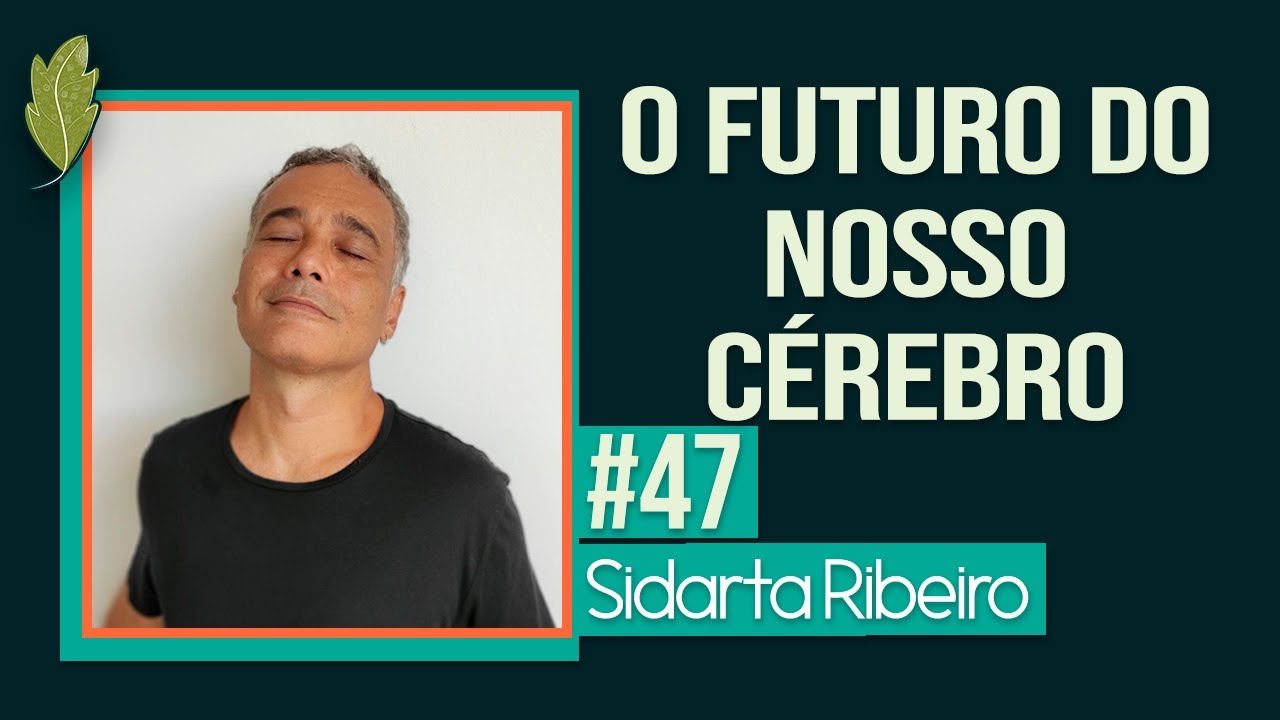 #47 Sidarta Ribeiro: O futuro da humanidade