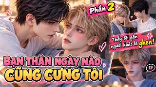 Truyện 2D Đam Mỹ | Từ Bỏ Mối Tình Đơn Phương, Bạn Thân Lại Bắt Đầu Theo Đuổi Tôi - Phần 2 #bl