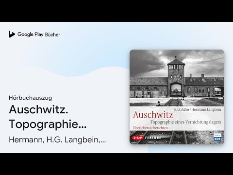 „Auschwitz. Topographie eines…“ von Hermann, H.G. Langbein, Adler · Hörbuchauszug