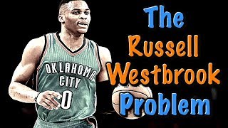 How The Oklahoma City Thunder CREATED The Russell Westbrook Problem