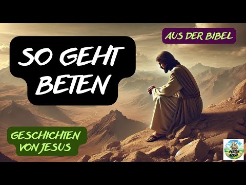 So geht beten - Geschichten von Jesus - von Pastor Bernd