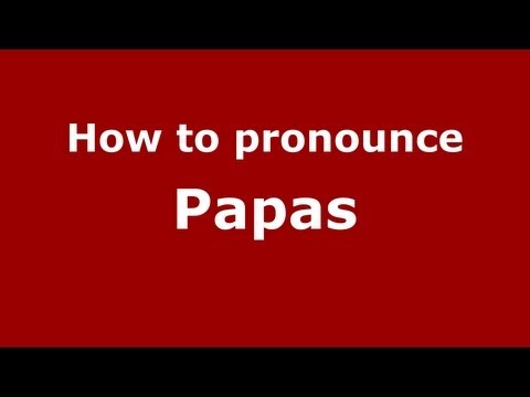 How to Pronounce Papas - PronounceNames.com