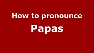 How to pronounce Papas