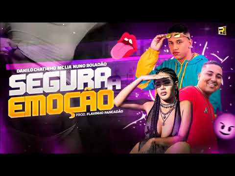 DANILO CHATINHO.MC LYA.NUNO BOLADÃO .FLAVINHO PANCADÃO .SEGURA A EMOÇÃO
