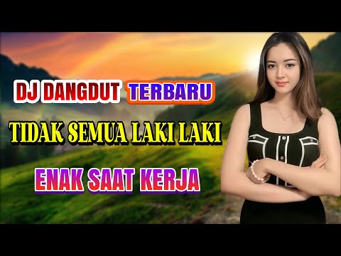 TIDAK SEMUA LAKI LAKI (HAMDAN ATT) DJ DANGDUT FULL BASS ENAK DIDENGAR TEMAN SAAT SANTAI