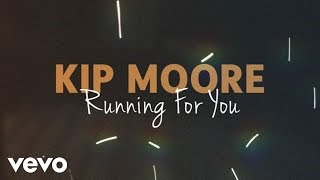Kip Moore - Running For You (Lyric Video)