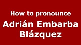 How to pronounce Adrián Embarba Blázquez