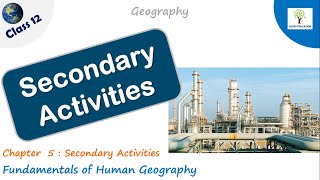 Secondary Activities Introduction - Class 12 Geography