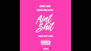 Johnny Cinco Ft. Finesse King Clutch - Aint Shit Remix | (HDwiz Exclusive)