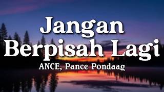 Download lagu Jangan Berpisah Lagi - ANCE, Pance Pondaag (Lyrics/Lirik Video) mp3