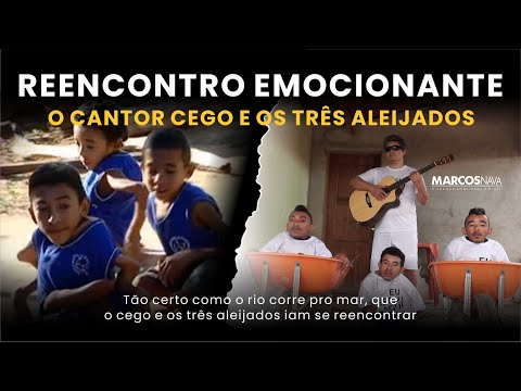 O CANTOR CEGO E OS TRÊS ALEIJADOS REECONTRO EMOCIONANTE 11 ANOS DEPOIS | MARCOS NAVA