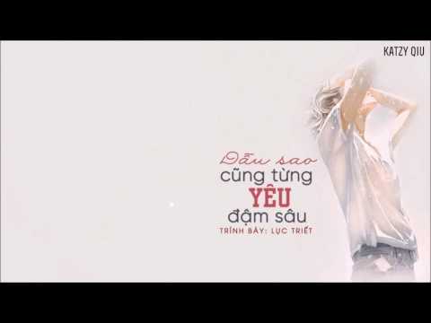 Dẫu sao cũng từng yêu đậm sâu (Bì jìng shēn ài guò - 毕竟深爱过) - Lục Triết