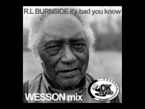 R.L. Burnside - It's Bad You Know (WESSON Remix - Ok Dude Records)