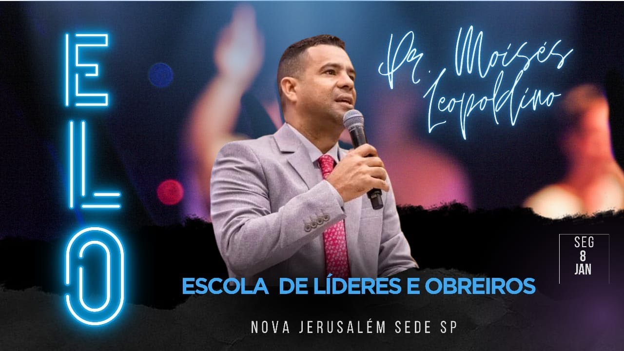 Pr. Moises Leopoldino - ELO 2024 - Escola de Lideres e Obreiros l Nova Jerusalém SEDE SP