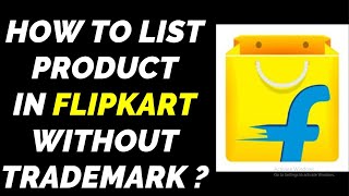 How to List Product in Flipkart Without TRADEMARK ?