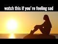 If you are feeling sad, lonely, depressed,anxious Watch This|How to deal with depression and sadness