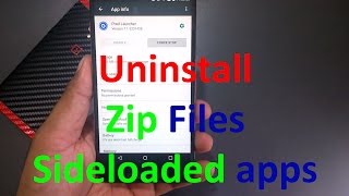 how to uninstall zip file or sideloaded android apps from android phone
