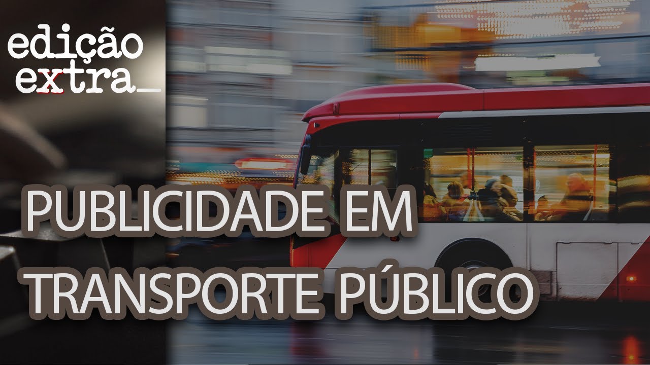 Publicidade em transporte público: como funciona? | Edição Extra - Novembro de 2024