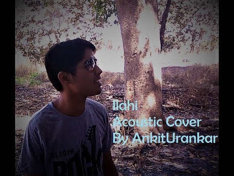 Ankit N Urankar Illahi song acoustic cover from movie yeh jawaani hain deewani