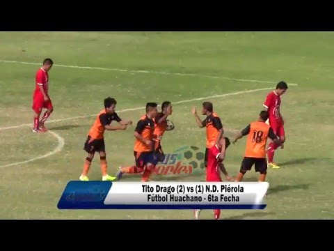 TITO DRAGO (2) vs (1) N.D. PIEROLA - FÚTBOL HUACHANO - 6TA FECHA 2016.