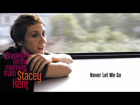 Never Let Me Go - Stacey Kent