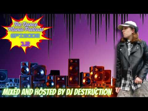 The Dance Mania Podcast  - Episode 12 - Mixed & Hosted By DJ Destruction