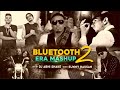 Bluetooth Era Mashup 2023 | Imran Khan | Honey Singh | Bohemia | Guru Randhawa