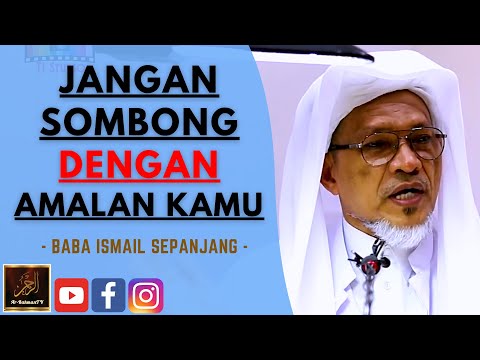 Baba Ismail Sepanjang - JANGAN SOMBONG DENGAN AMALAN KAMU