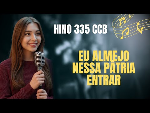 Hino 335 CCB - Eu Almejo Nessa Pátria Entrar