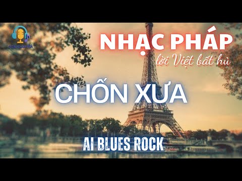 🎶 CHỐN XƯA – NHẠC PHÁP LỜI VIỆT BẤT HỦ | BLUES ROCK✨ Bản phối mới nhất – hiện đại –  đầy cảm xúc