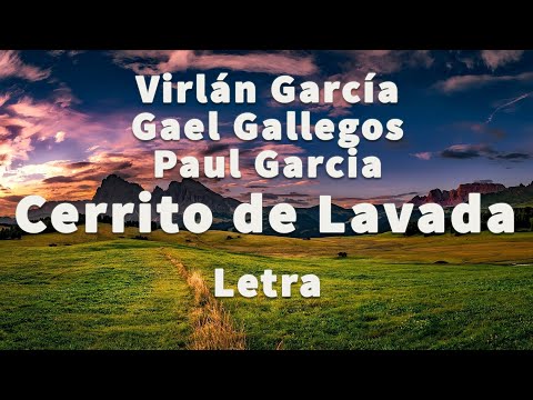 Virlán García, Gael Gallegos, Paul Garcia - Cerrito de Lavada - letra