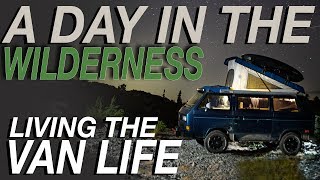 A Day In The Wilderness - Living The Van Life