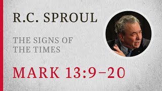 The Signs of the Times (Mark 13:9–20) — A Sermon by R.C. Sproul