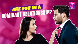 Are you in a Dominant Relationship | Dominant Vs Submissive Relationship | Love9 #dom#sub