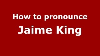 How to pronounce Jaime King