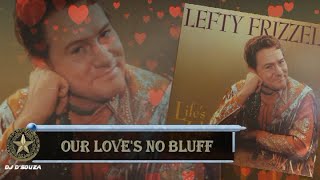 Lefty Frizzell -  Our Love&#39;s No Bluff