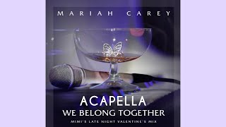 Mariah Carey - We Belong Together (Acapella - Mimi&#39;s Late Night&#39;s Valentine&#39;s Mix - EXTENDED)