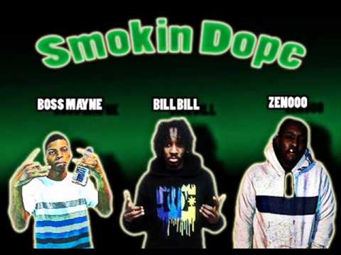 Smokin Dope = Bill Bill x Boss Mayne x  Zenoo
