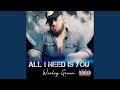All I Need Is You