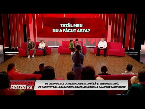 VORBEŞTE MOLDOVA: TATĂL MEU NU A FĂCUT ASTA? (partea 2)